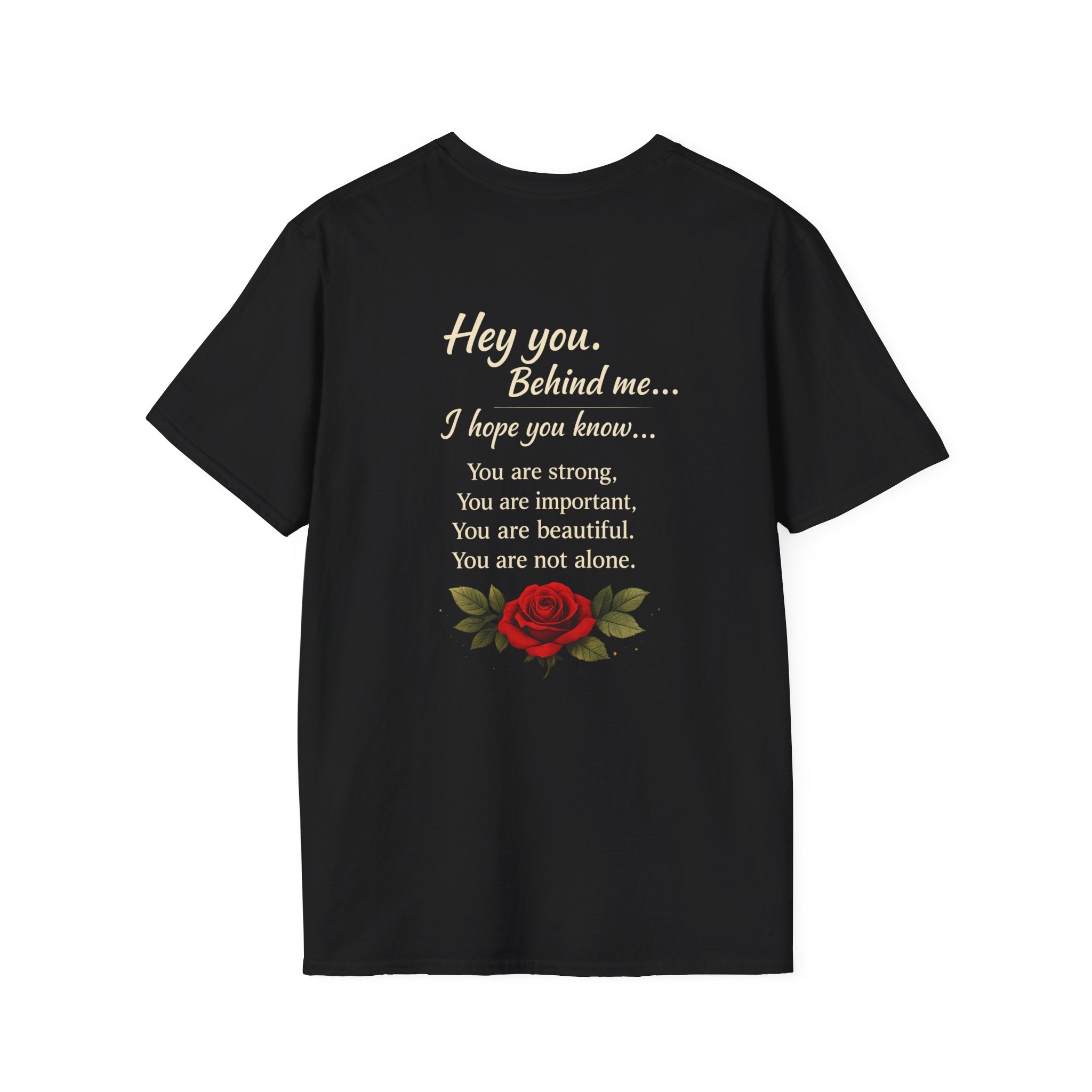 Inspirational Rose T-Shirt — "Hey you. Behind me..." Encouragement Tee