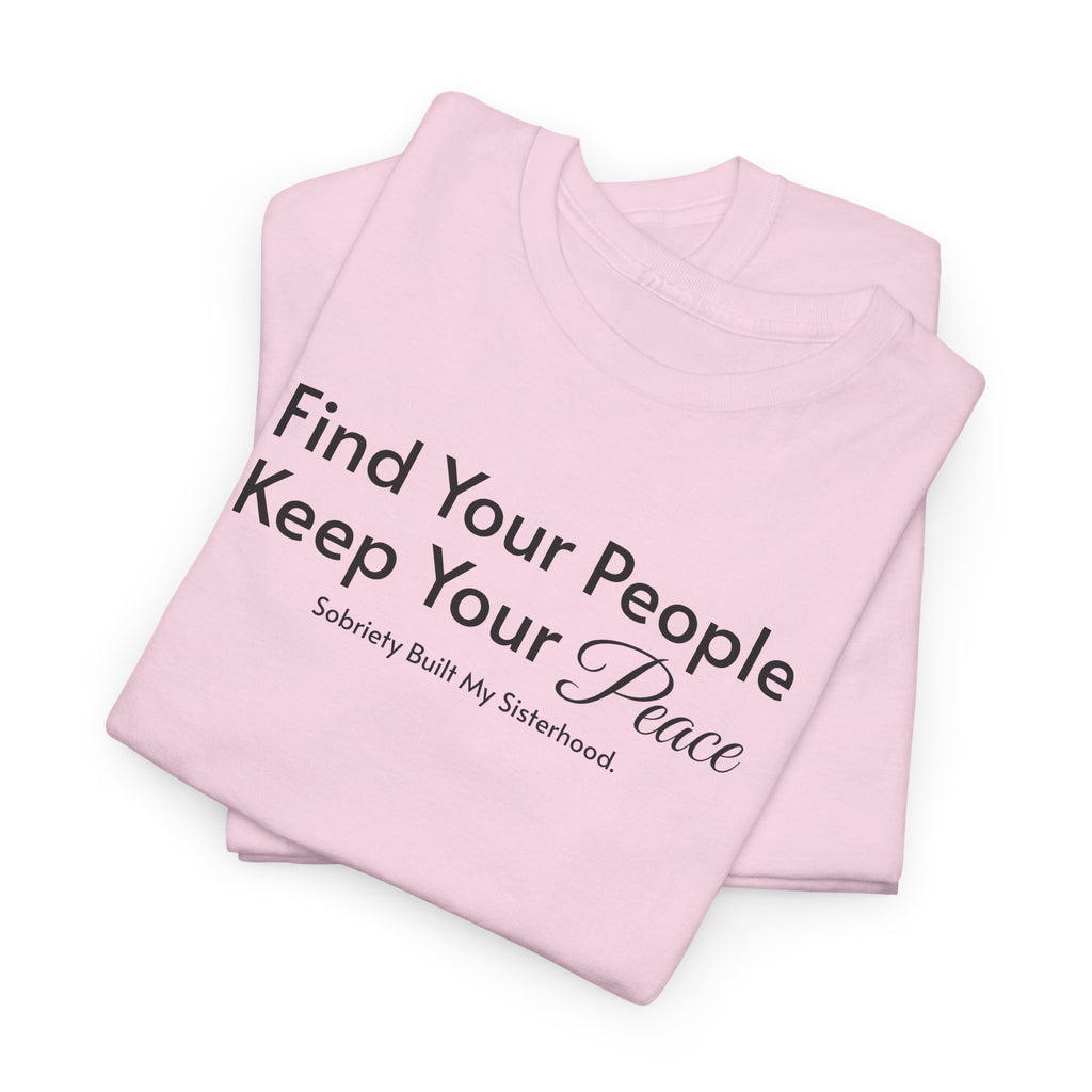 Find Your People Keep Your Peace T-Shirt — Inspirational Friendship Tee