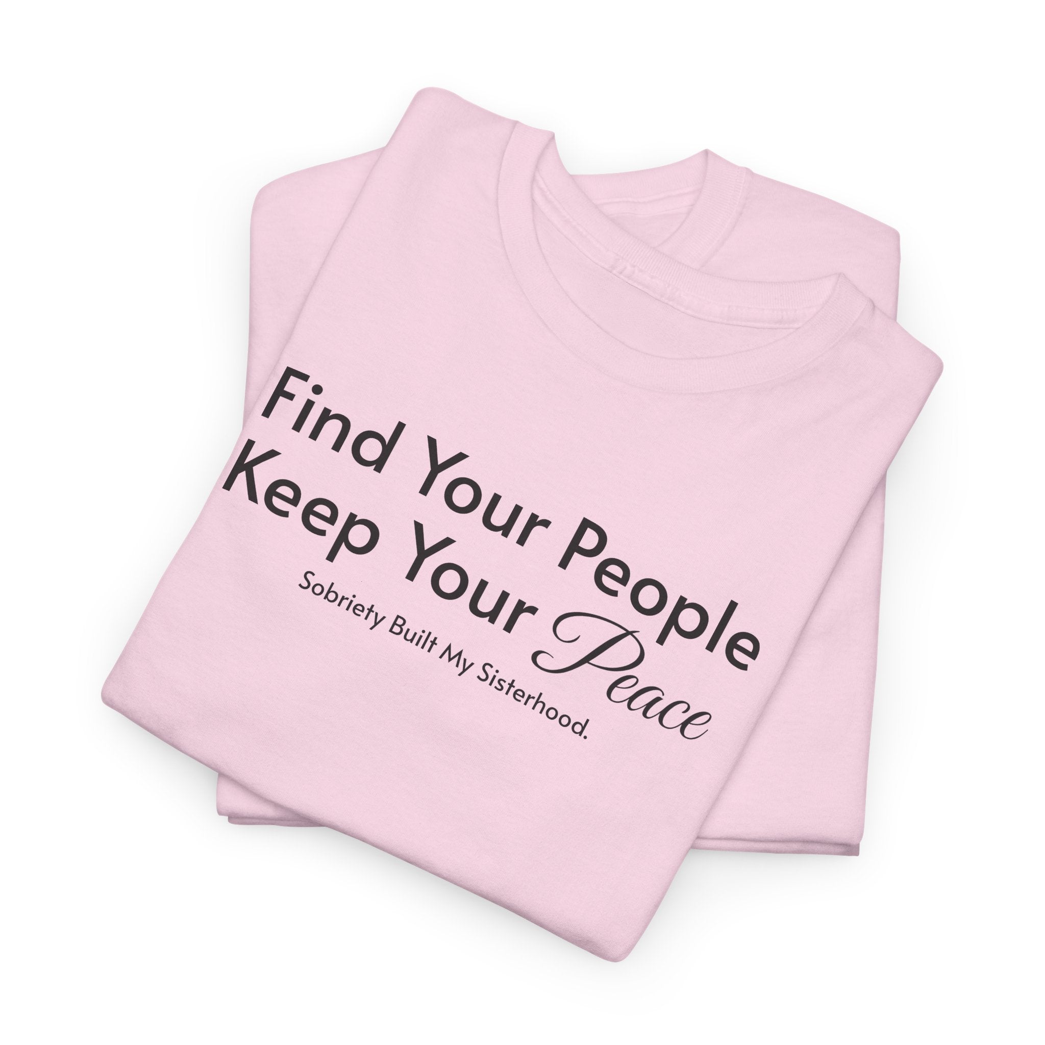 Find Your People Keep Your Peace T-Shirt — Inspirational Friendship Tee