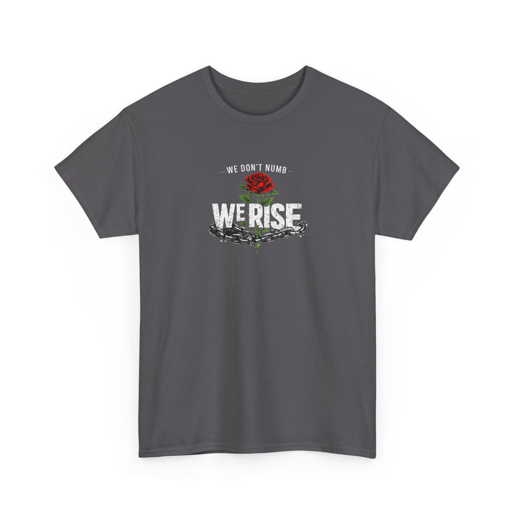 We Rise T‑Shirt — 'We Don't Numb, We Rise' Floral Tee