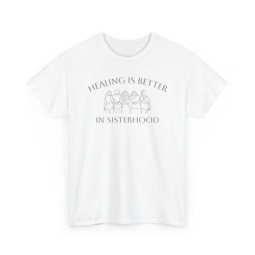 Healing Is Better In Sisterhood T-Shirt