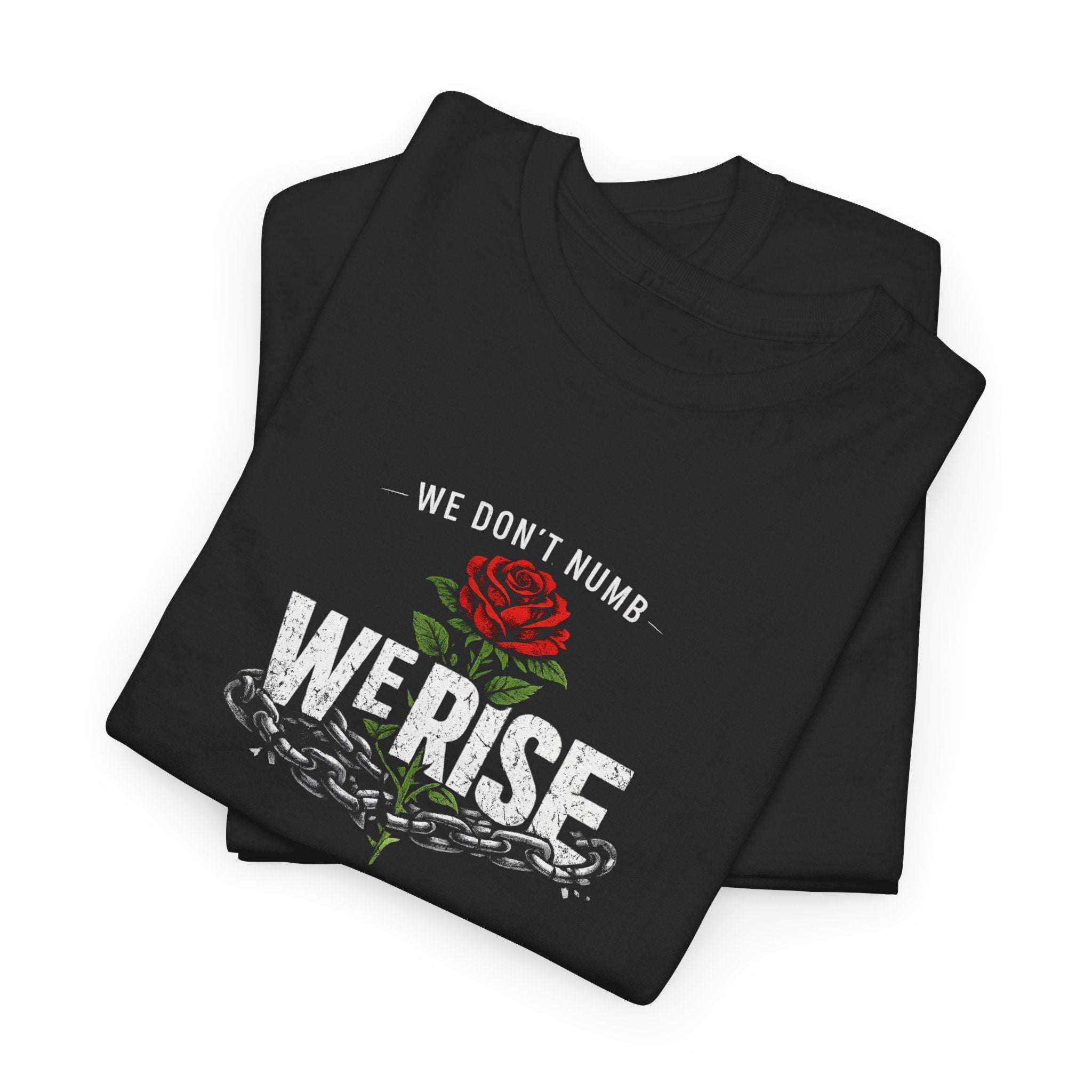 We Rise T‑Shirt — 'We Don't Numb, We Rise' Floral Tee