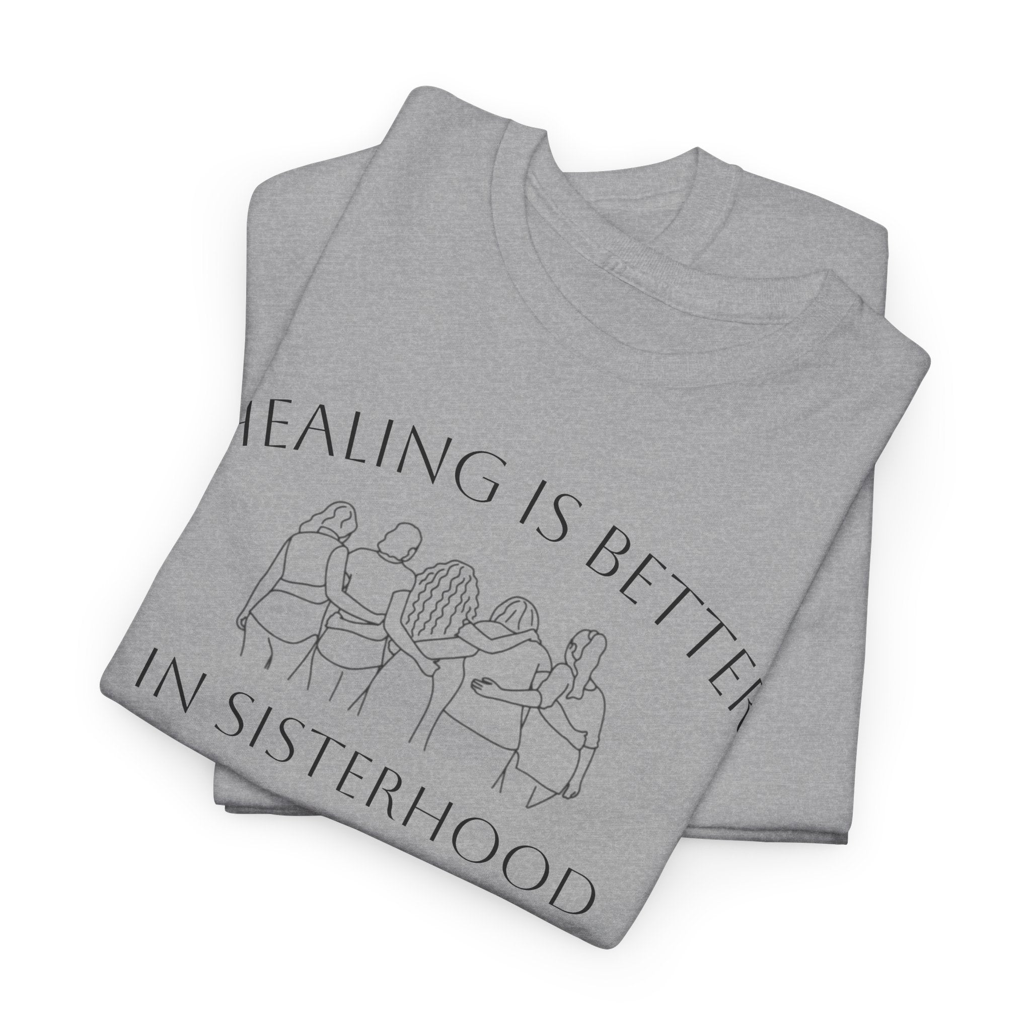 Healing Is Better In Sisterhood T-Shirt