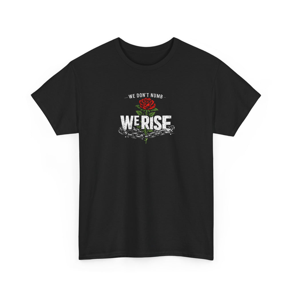 We Rise T‑Shirt — 'We Don't Numb, We Rise' Floral Tee