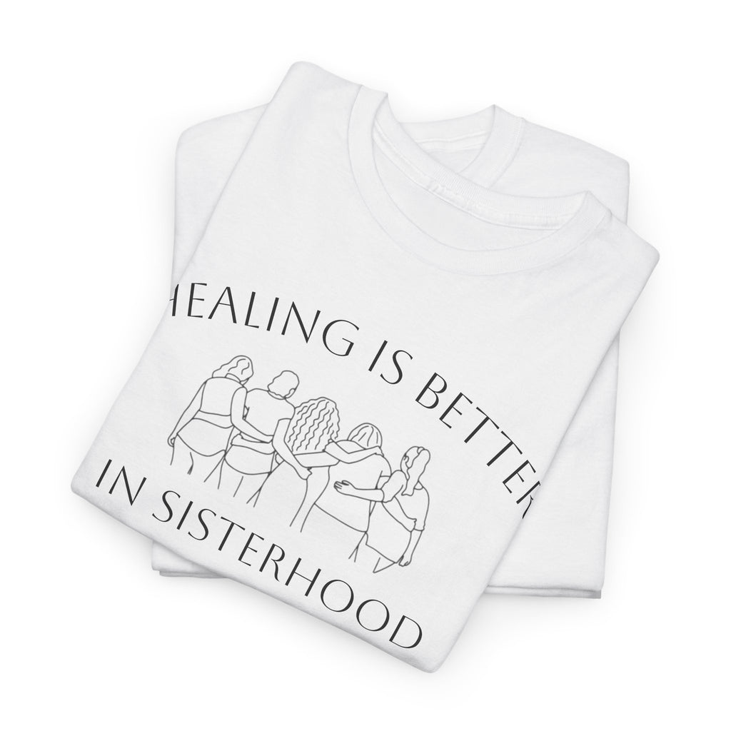 Healing Is Better In Sisterhood T-Shirt