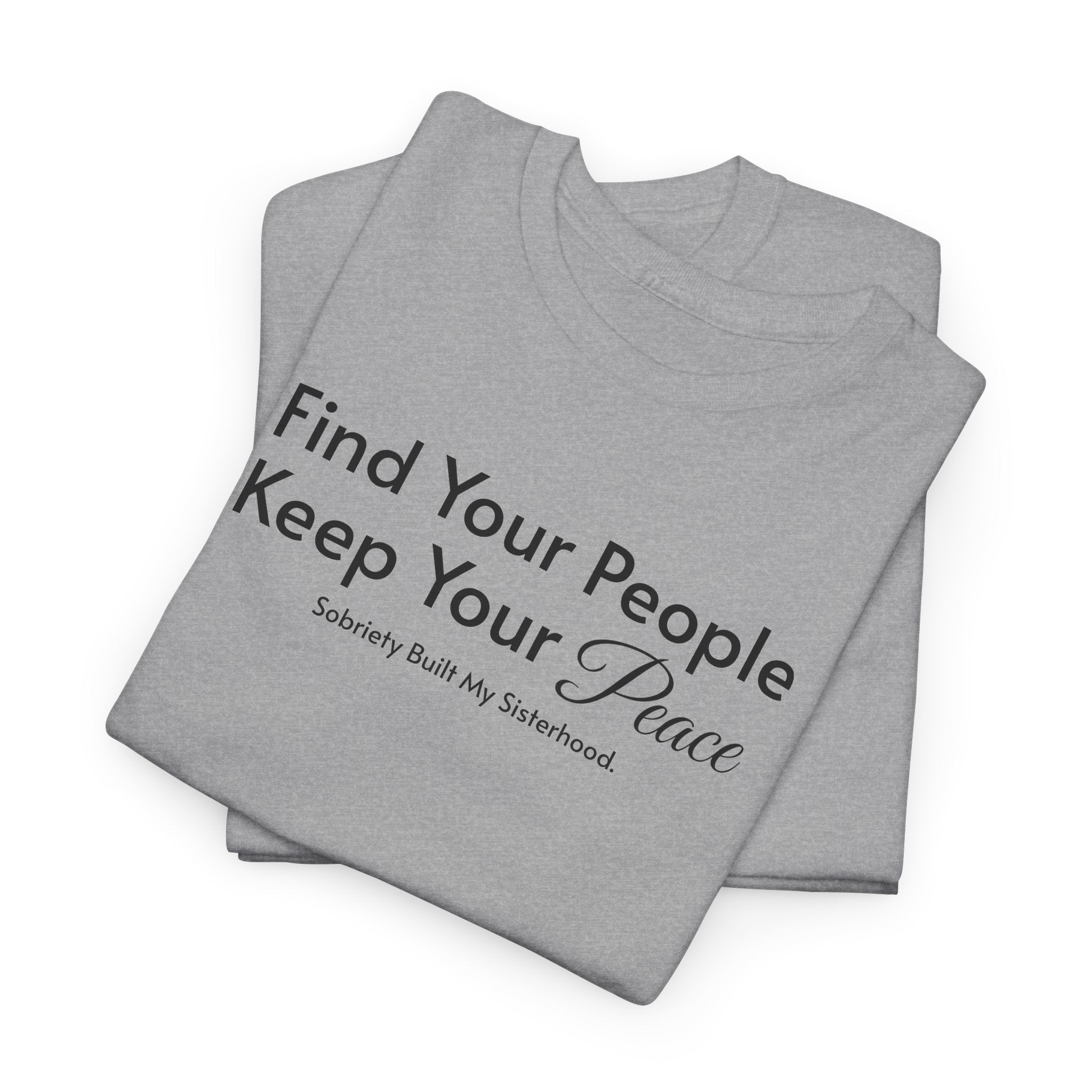 Find Your People Keep Your Peace T-Shirt — Inspirational Friendship Tee