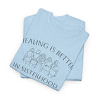 Healing Is Better In Sisterhood T-Shirt