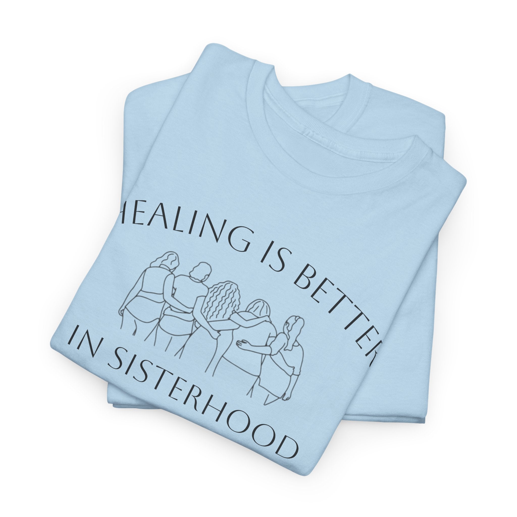 Healing Is Better In Sisterhood T-Shirt