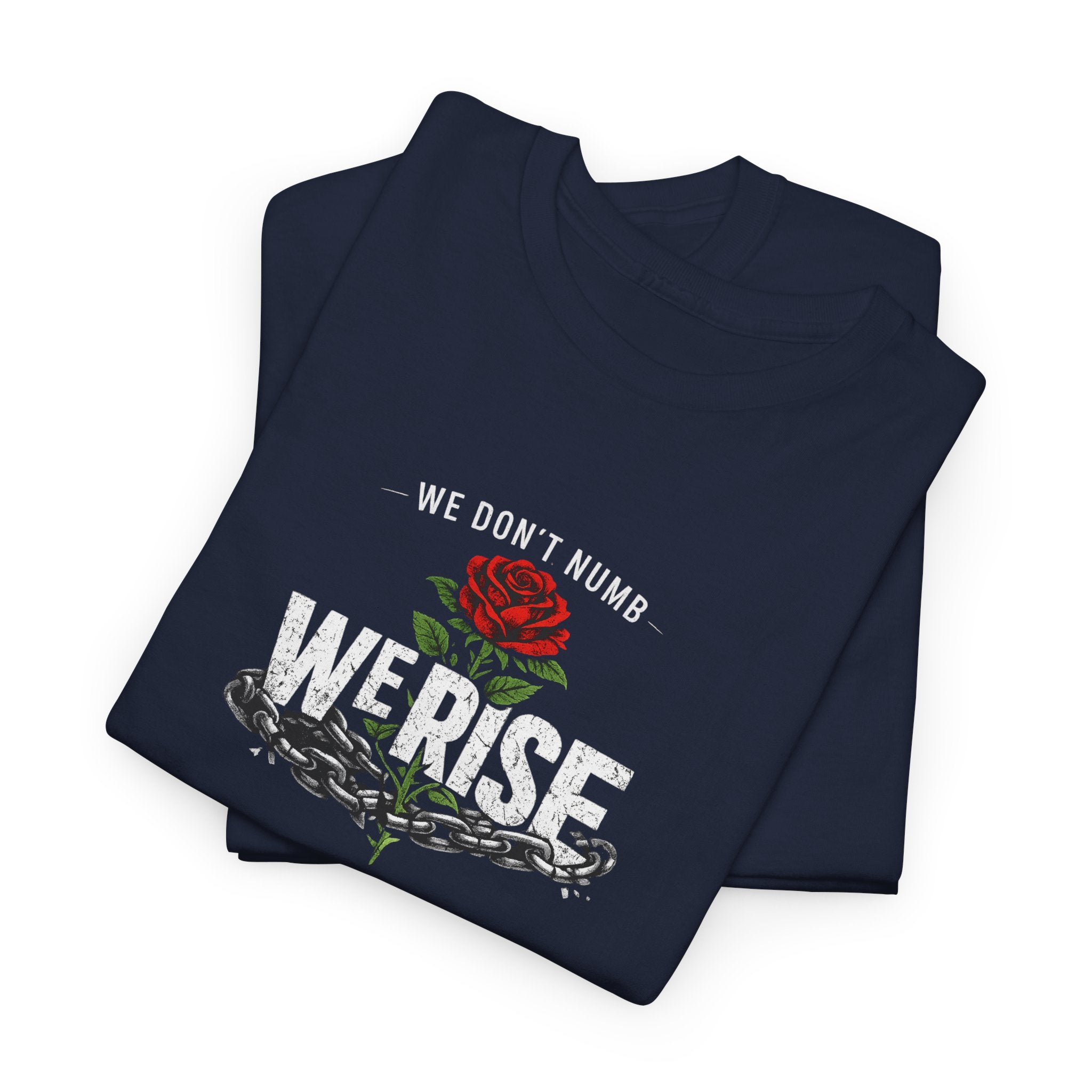 We Rise T‑Shirt — 'We Don't Numb, We Rise' Floral Tee