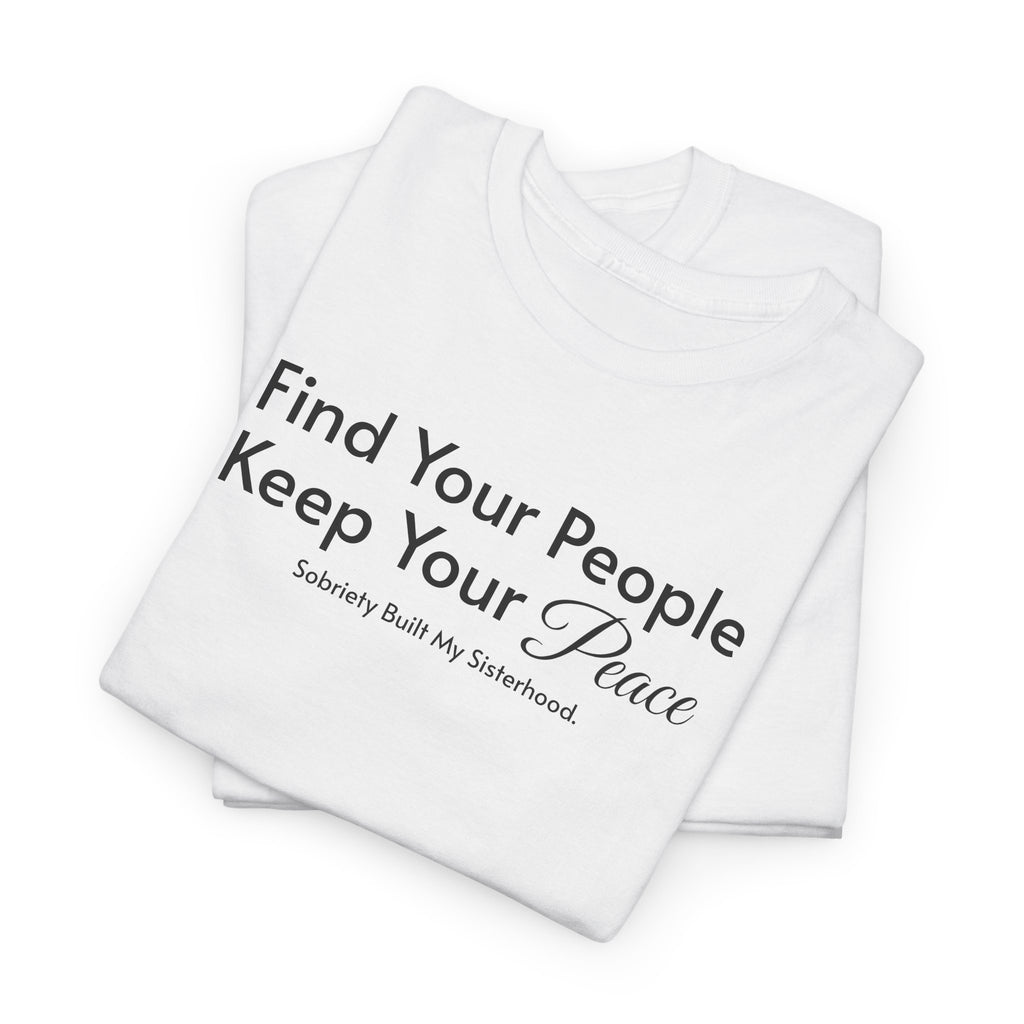Find Your People Keep Your Peace T-Shirt — Inspirational Friendship Tee