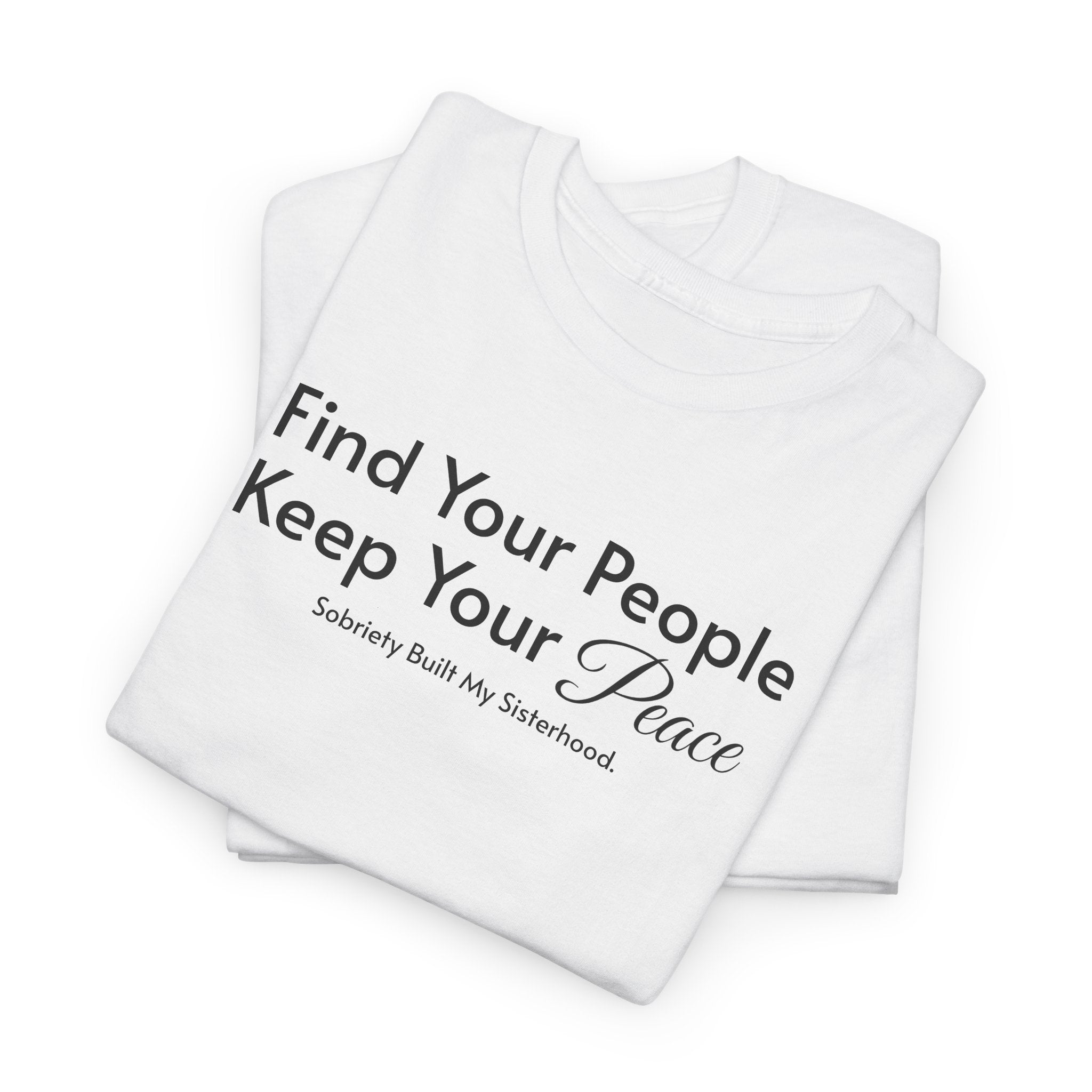 Find Your People Keep Your Peace T-Shirt — Inspirational Friendship Tee