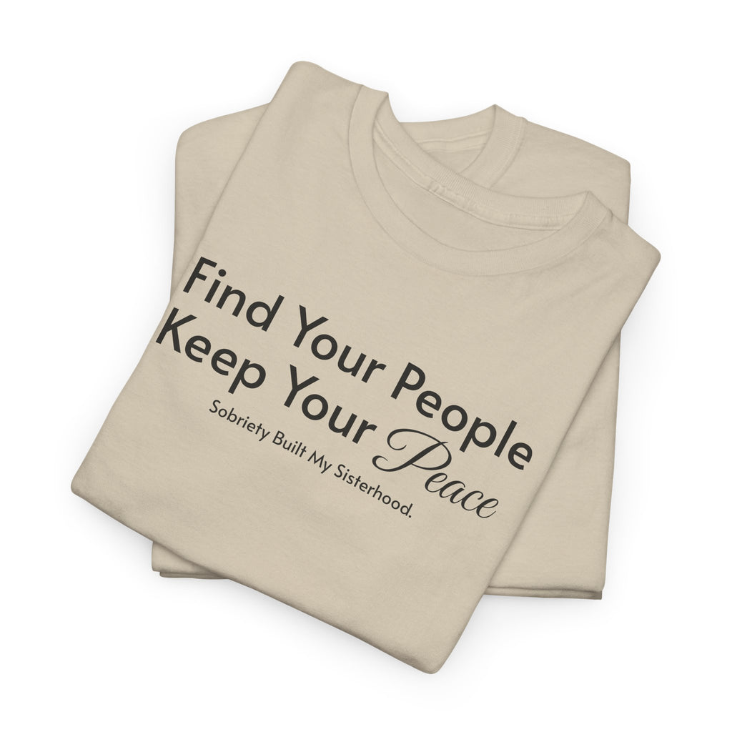 Find Your People Keep Your Peace T-Shirt — Inspirational Friendship Tee